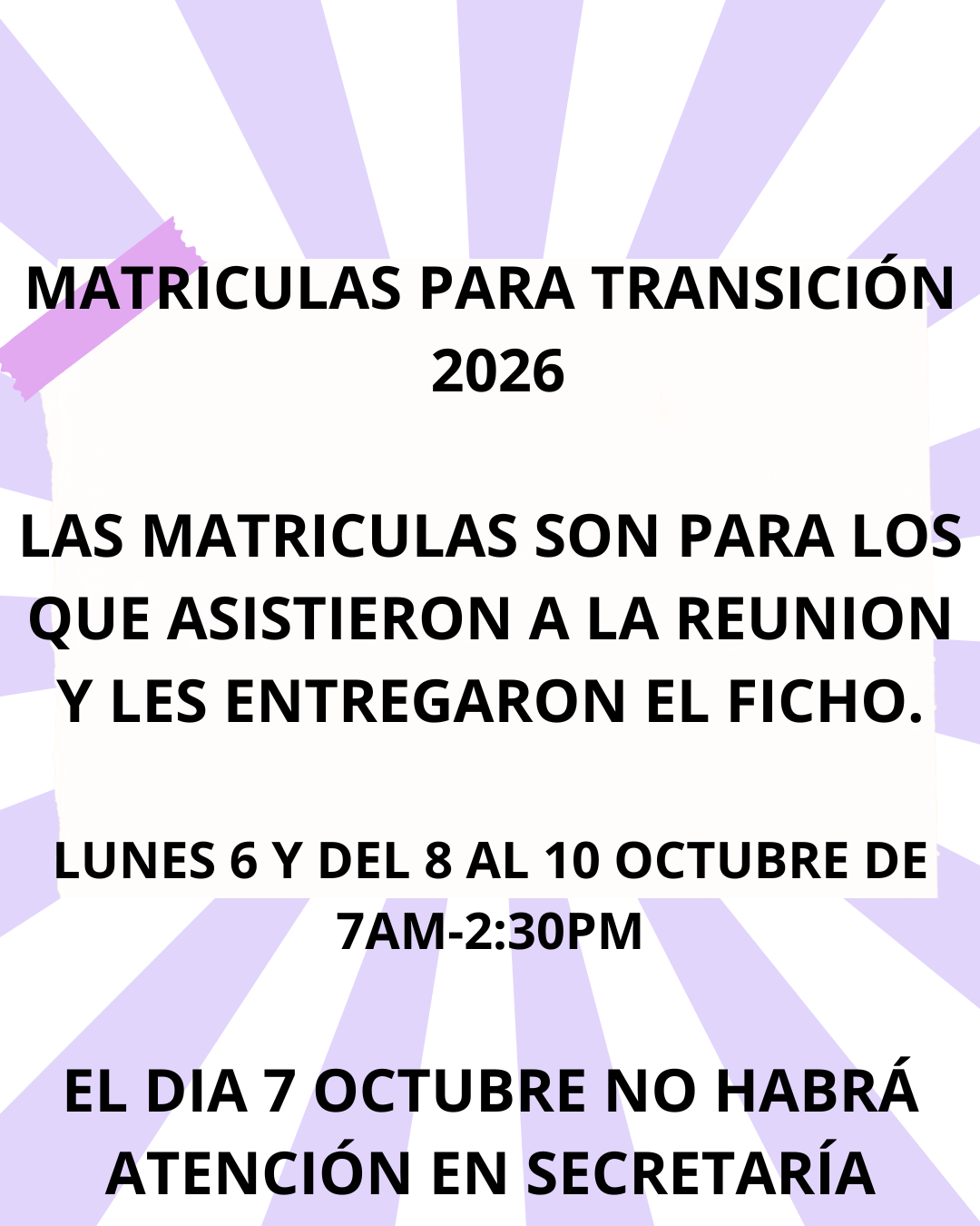 MATRICULAS PARA TRANSICION 2026 LUNES 6 Y DEL 8 AL 10 OCTUBRE DE 7AM-2:30PM
LAS MATRICULAS SON PARA LOS QUE ASISTIERON A LA REUNION Y LES ENTREGARON FICHO.

EL DIA 7 OCTUBRE NO HABRÁ ATENCIÓN EN SECRETARÍA